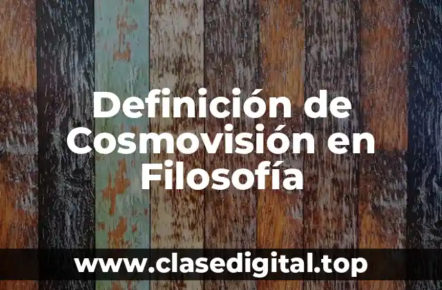 Definición de Cosmovisión en Filosofía