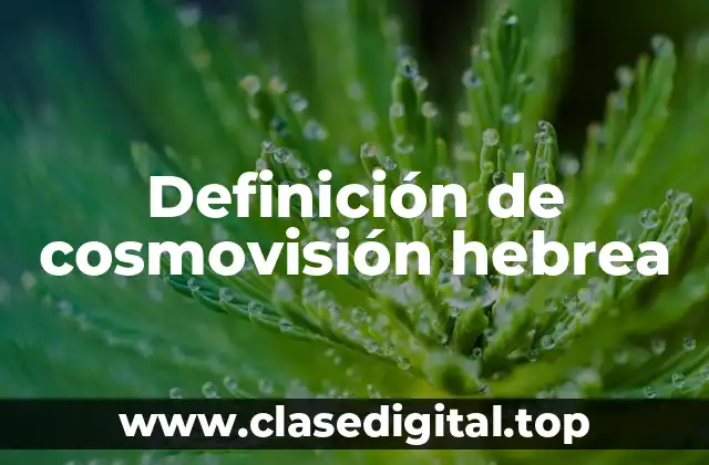 Definición de cosmovisión hebrea