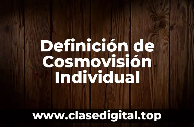 Definición de Cosmovisión Individual