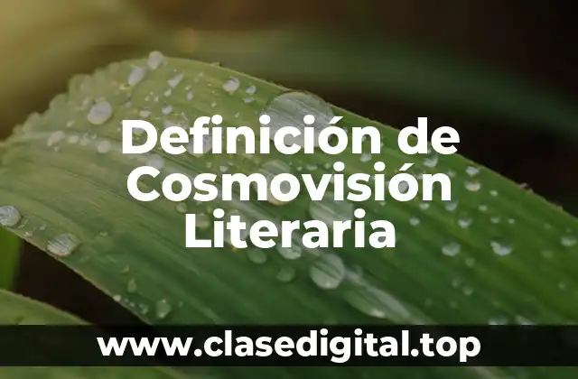 Definición de Cosmovisión Literaria