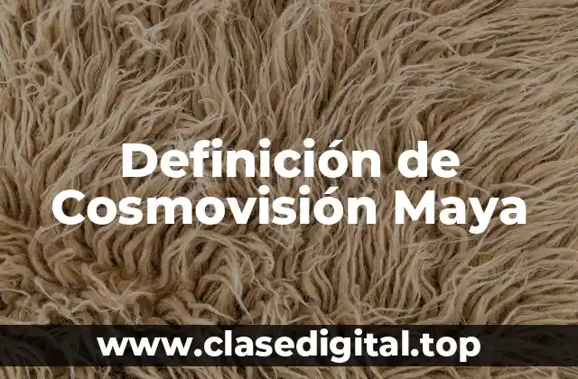 Definición de Cosmovisión Maya