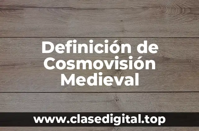 Definición de Cosmovisión Medieval