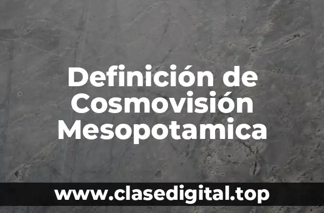Ejemplos de Cosmovisión Mesopotamica