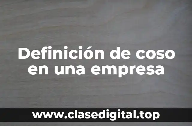 Definición de coso en una empresa