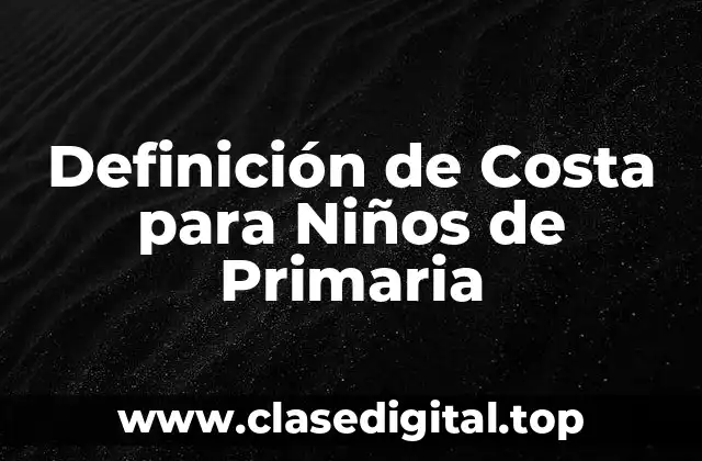 Definición de Costa para Niños de Primaria