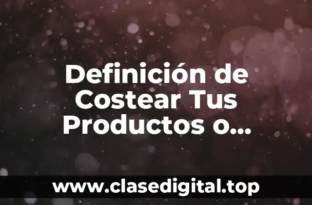 Definición de Costear Tus Productos o Servicios