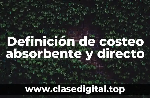 Definición de costeo absorbente y directo