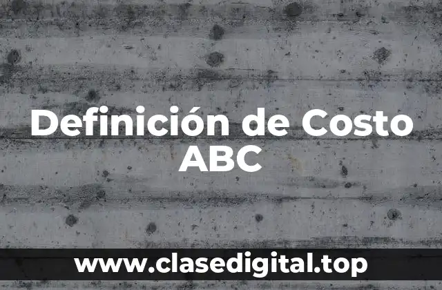 Definición de Costo ABC