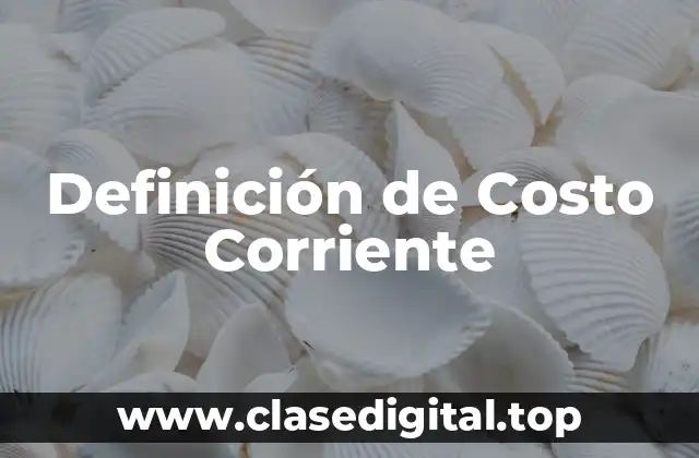 Definición de Costo Corriente