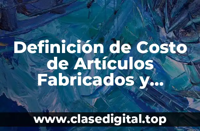 Definición de Costo de Artículos Fabricados y Vendidos
