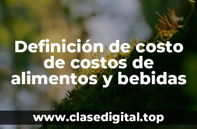 Definición de costo de costos de alimentos y bebidas