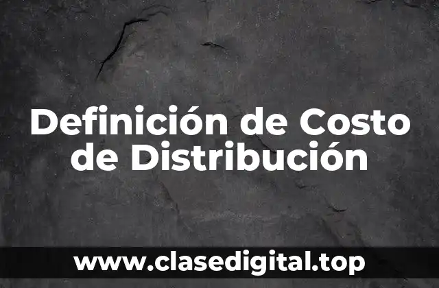 Definición de Costo de Distribución