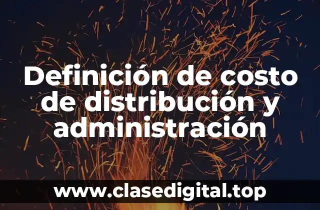 Definición de costo de distribución y administración