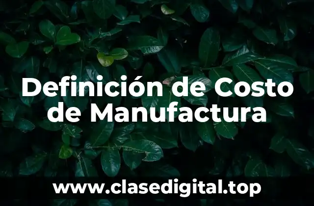 Definición de Costo de Manufactura