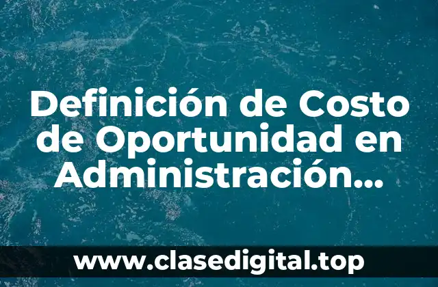 Definición técnica de Costo de Oportunidad