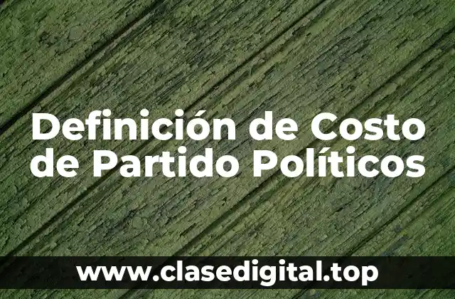 Definición de Costo de Partido Políticos