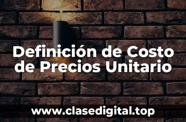 Definición de Costo de Precios Unitario