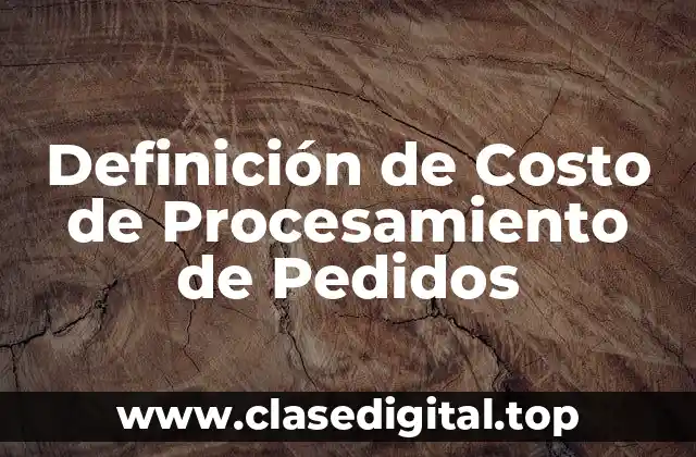 Definición de Costo de Procesamiento de Pedidos