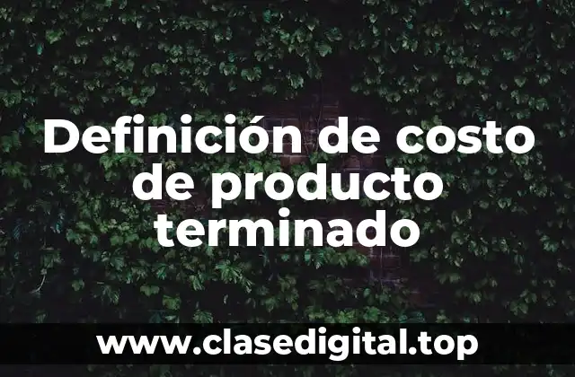 Definición de costo de producto terminado