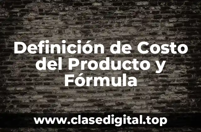 Definición de Costo del Producto y Fórmula