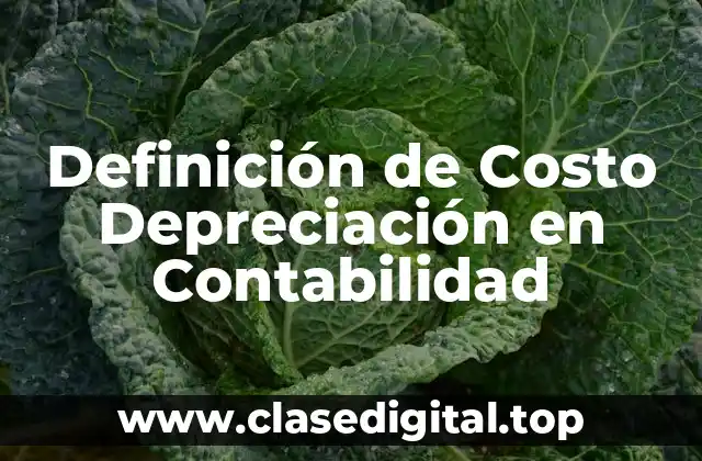 Definición de Costo Depreciación en Contabilidad