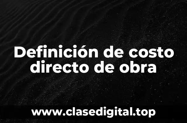 Definición de costo directo de obra