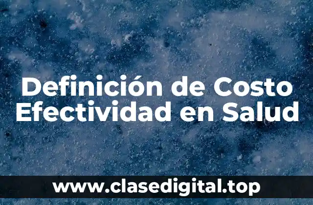 Definición de Costo Efectividad en Salud