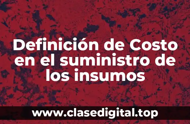 Definición de Costo en el suministro de los insumos