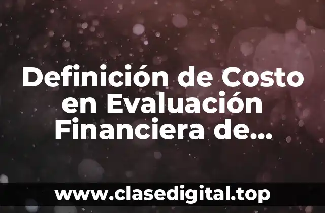 Definición de Costo en Evaluación Financiera de Proyectos