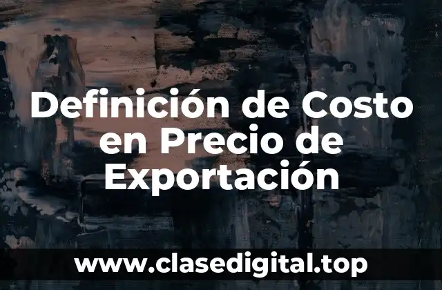 Definición de Costo en Precio de Exportación