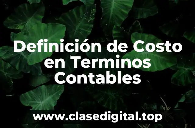 Definición de Costo en Terminos Contables