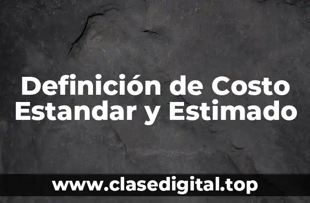 Definición de Costo Estandar y Estimado