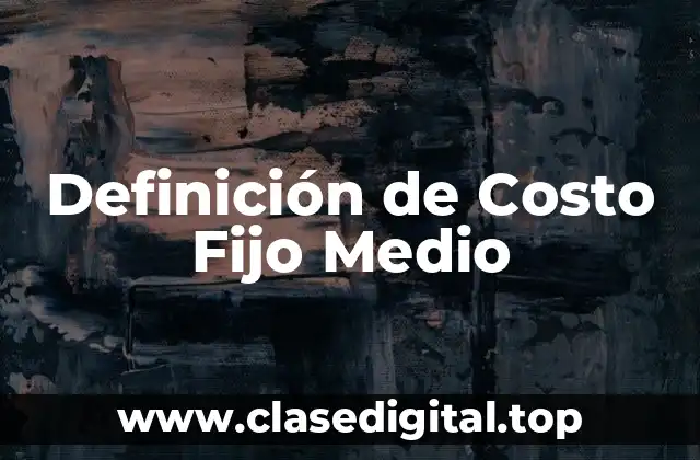 Definición de Costo Fijo Medio