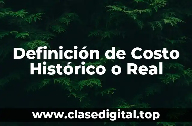Definición de Costo Histórico o Real