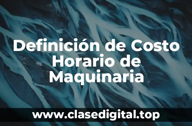 Definición técnica de Costo Horario de Maquinaria