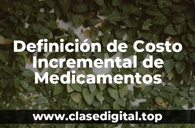 Definición técnica de Costo Incremental de Medicamentos