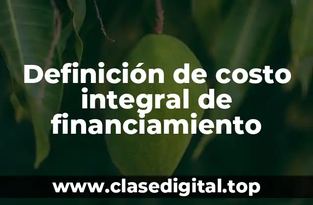 Definición de costo integral de financiamiento