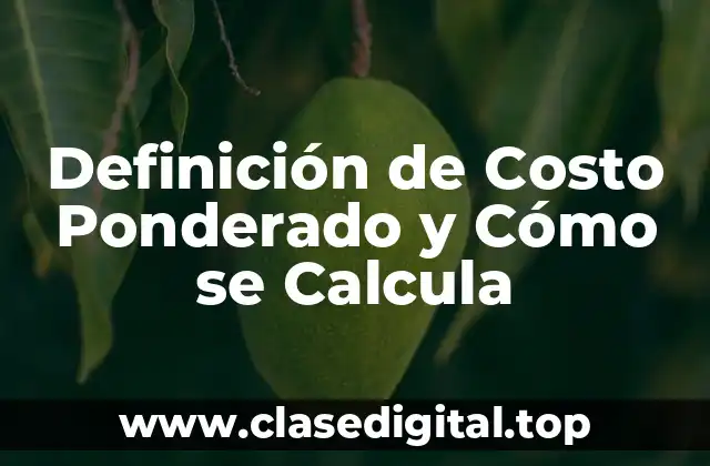 Definición de Costo Ponderado y Cómo se Calcula