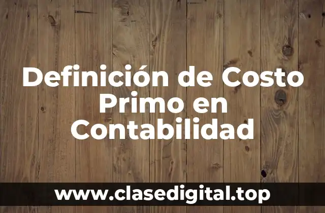 Definición de Costo Primo en Contabilidad