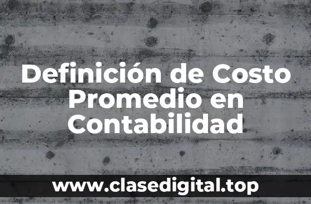 Definición de Costo Promedio en Contabilidad