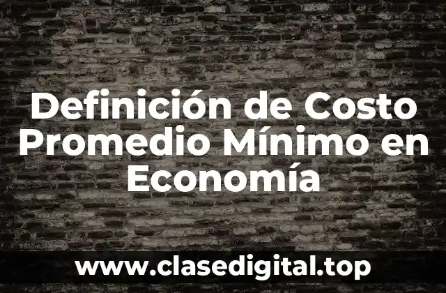 Definición de Costo Promedio Mínimo en Economía