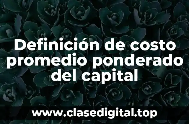 Definición de costo promedio ponderado del capital