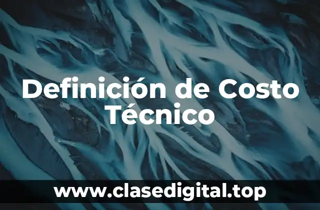 Definición de Costo Técnico