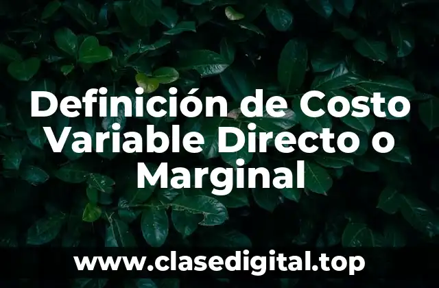 Definición de Costo Variable Directo o Marginal
