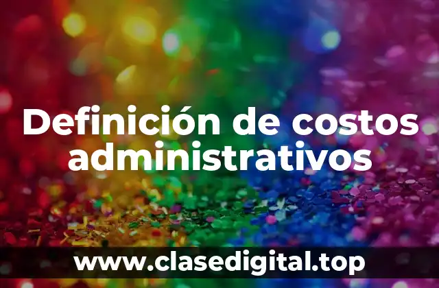 Definición de costos administrativos