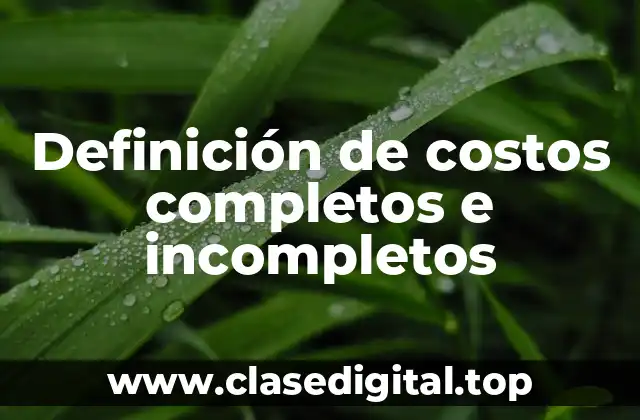 Definición de costos completos e incompletos