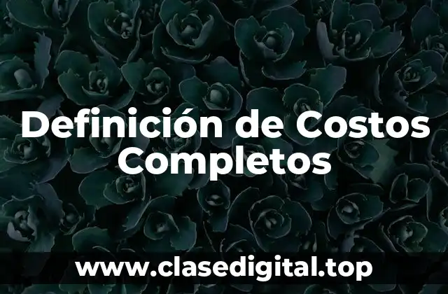 Definición de Costos Completos