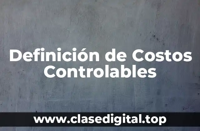 Definición de Costos Controlables