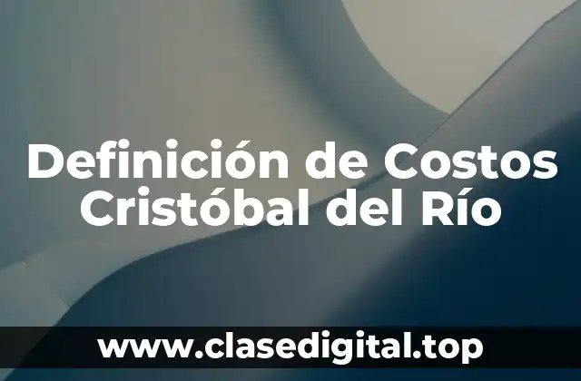 Definición de Costos Cristóbal del Río