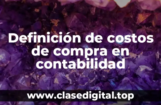 Definición de costos de compra en contabilidad